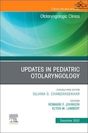 Updates in Pediatric Otolaryngology , An Issue of Otolaryngologic Clinics of North America | به روز رسانی در گوش و حلق و بینی کودکان، یک شماره از کلینیک های گوش و حلق و بینی آمریکای شمالی